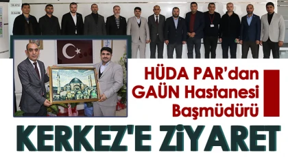 HÜDA PAR’dan GAÜN Hastanesi Başmüdürü Kerkez'e ziyaret