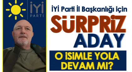 İYİ Parti İl başkanlığı için sürpriz aday