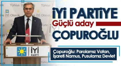 İYİ Partiye Güçlü aday Çopuroğlu