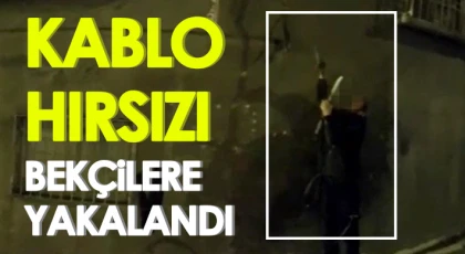 Kablo hırsızı bekçilere yakalandı