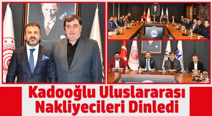 Kadooğlu uluslararası nakliyecileri dinledi