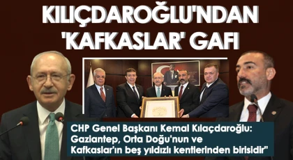  Kılıçdaroğlu Gaziantep'te iş dünyası ile buluştu