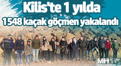 Kilis'te 1 yılda 1548 kaçak göçmen yakalandı