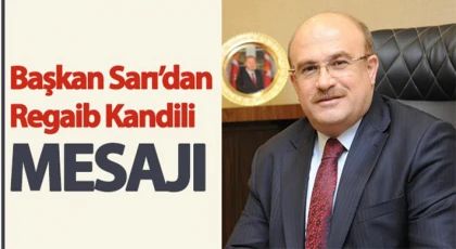 Nizip Belediye Başkanı Mehmet Sarı, Regaib Kandili nedeniyle mesaj yayınladı