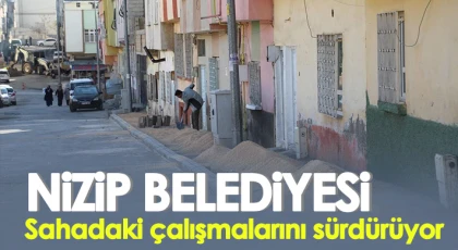 Nizip Belediyesi sahadaki çalışmalarını sürdürüyor