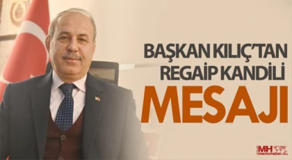 Oğuzeli Belediye Başkanı Kılıç’tan Regaip Kandili Mesajı