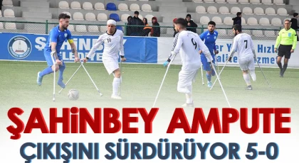 Şahinbey Ampute Çıkışını Sürdürüyor: 5-0