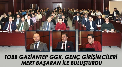 TOBB Gaziantep GGK, genç girişimcileri mert başaran ile buluşturdu