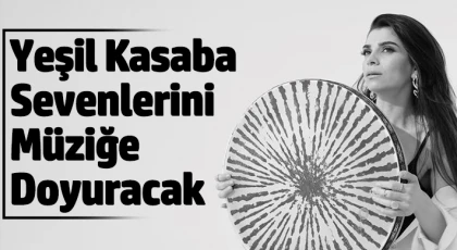 Yeşil Kasaba sevenlerini müziğe doyuracak