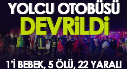Yolcu otobüsü devrildi: 5 ölü, 22 yaralı