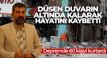 60 kişiyi kurtardı, düşen duvarın altında kalarak hayatını kaybetti