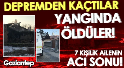 7 kişilik depremzede aile yangında hayatını kaybetti