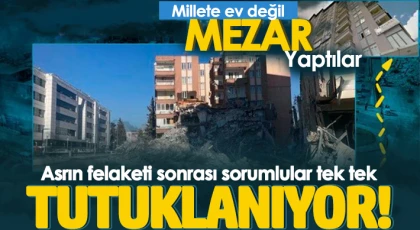 Asrın felaketi sonrası sorumlular tek tek tutuklanıyor