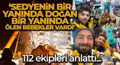 Asrın felaketini 112 ekipleri böyle anlattı!