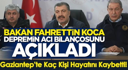 Bakan Koca Depremin Acı Bilançosunu Açıkladı
