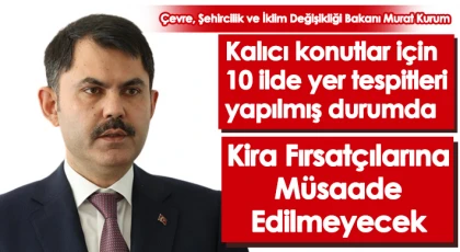 Bakan Kurum: 'Geçici barınma merkezleri vatandaşın her ihtiyacını karşılayacak'