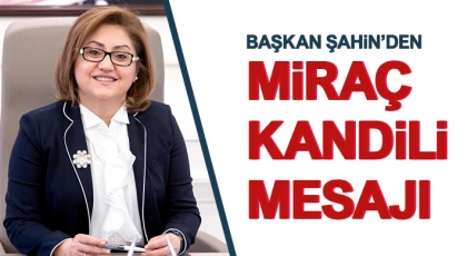 Başkan Fatma Şahin’den Miraç Kandili Mesajı