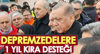 Depremzedelere 1 yıl kira desteği yapılacak!