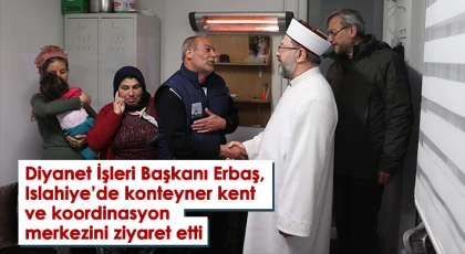 Diyanet İşleri Başkanı Erbaş, konteyner kent ve koordinasyon merkezini ziyaret etti