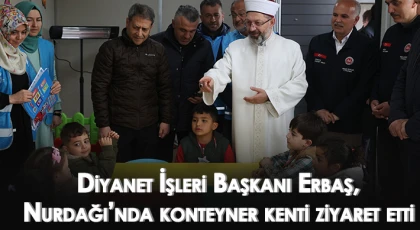 Diyanet İşleri Başkanı Erbaş, Nurdağı’nda konteyner kenti ziyaret etti