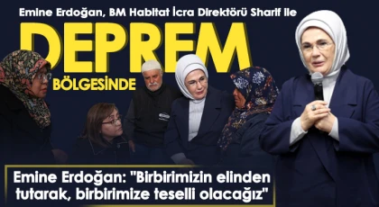 Emine Erdoğan, BM Habitat İcra Direktörü Sharif ile deprem bölgesine gitti