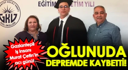 Gaziantepli iş insanı Murat Çetin’in acı günü!