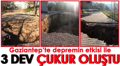Gaziantep'te 3 dev çukur oluştu