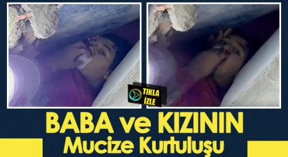 Gaziantep’te Baba ve Kızın Mucize Kurtuluşu