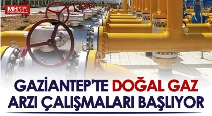 Gaziantep’te doğal gaz arzı çalışmaları başlıyor