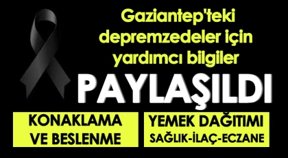 Gaziantep'teki depremzedeler için yardımcı bilgiler paylaşıldı