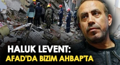 Haluk Levent :  Afad'da bizim Ahbap'ta 