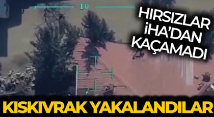 Hırsızlar İHA ile tespit edilerek yakalandı