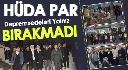 HÜDA PAR depremzedeleri yalnız bırakmadı