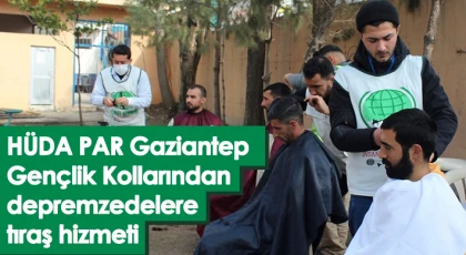 HÜDA PAR Gaziantep Gençlik Kollarından depremzedelere tıraş hizmeti