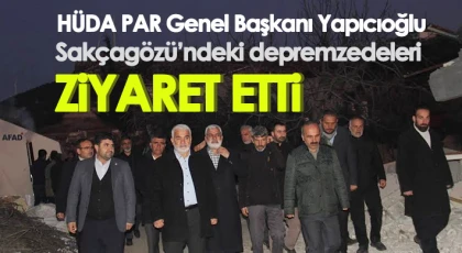 HÜDA PAR Genel Başkanı Yapıcıoğlu'ndan depremzedelere ziyaret