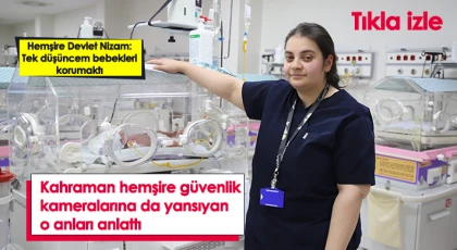 Kahraman hemşire güvenlik kameralarına da yansıyan o anları anlattı