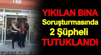 Nizip'te yıkılan bina soruşturmasında 2 şüpheli tutuklandı