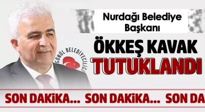 Nurdağı Belediye Başkanı Ökkeş Kavak tutuklandı