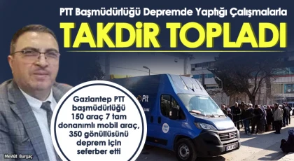 PTT Başmüdürlüğü depremin ilk saatlerinden itibaren depremzedelerin yardımına koştu