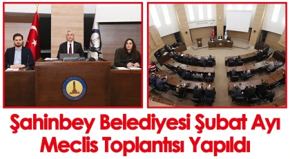 Şahinbey Belediyesi Şubat Ayı Meclis Toplantısı Yapıldı
