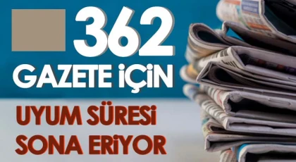 362 Gazete İçin Uyum Süresi Sona Eriyor