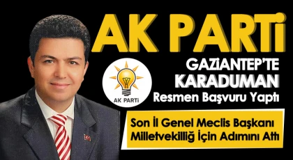 AK Parti Gaziantep’te Karaduman resmen başvuru yaptı