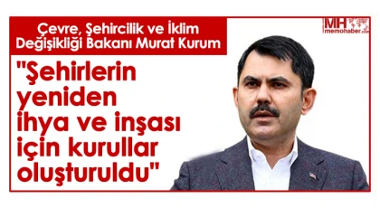 Bakan Kurum: 'Şehirlerin yeniden ihya ve inşası için kurullar oluşturuldu'
