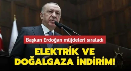 Başkan Erdoğan duyurdu! Elektrik ve doğalgazda indirim müjdesi