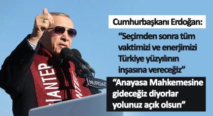 Cumhurbaşkanı Erdoğan: Seçimden sonra tüm vaktimizi ve enerjimizi Türkiye yüzyılının inşasına vereceğiz