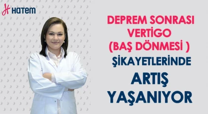 Deprem sonrası baş dönmesi şikâyeti ile başvuran hasta sayısı arttı