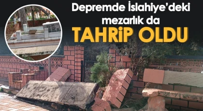 Depremde İslahiye’deki mezarlık da tahrip oldu