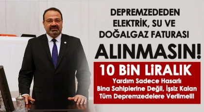 Depremzededen elektrik, su ve doğalgaz faturası alınmasın!