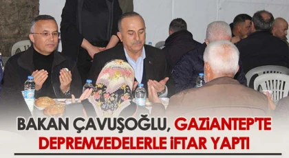 Dışişleri Bakanı Çavuşoğlu iftarını depremzedelerle yaptı
