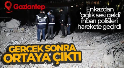 Enkazdan ''çığlık sesi geldi'' ihbarı polisleri harekete geçirdi